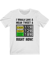 I Would Love A Mean Tweet & Lower Gas Prices - in a Unisex Jersey Short Sleeve Tee