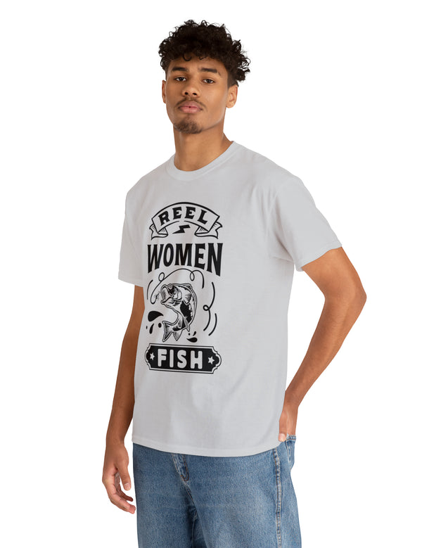 Reel Women Fish! Unisex Heavy Cotton Tee