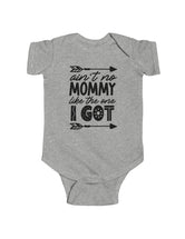 Ain't No Mommy Like the One I Got! - Infant Fine Jersey Bodysuit