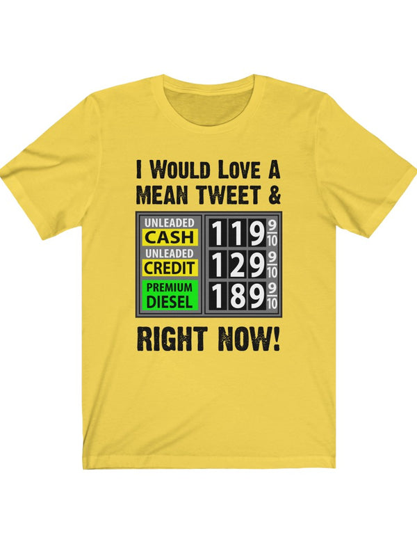 I Would Love A Mean Tweet & Lower Gas Prices - in a Unisex Jersey Short Sleeve Tee