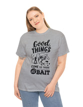 Good things come to those who bait! In a Unisex Heavy Cotton Tee