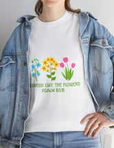 Flourish like the flowers - Psalm 103:15 - Unisex Heavy Cotton Tee