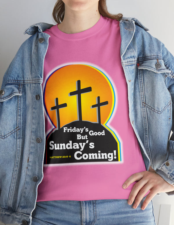 Friday's Good But Sunday's Coming - In a Unisex Heavy Cotton Tee