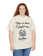 This is how I fight my battles. - 1 Thessalonians 5:17- Unisex Heavy Cotton Tee