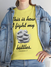 This is how I fight my battles. - 1 Thessalonians 5:17- Unisex Heavy Cotton Tee