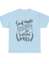 God made, Jesus Saved, and Southern Raised! in a Unisex Heavy Cotton Tee