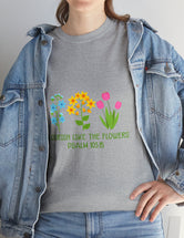 Flourish like the flowers - Psalm 103:15 - Unisex Heavy Cotton Tee