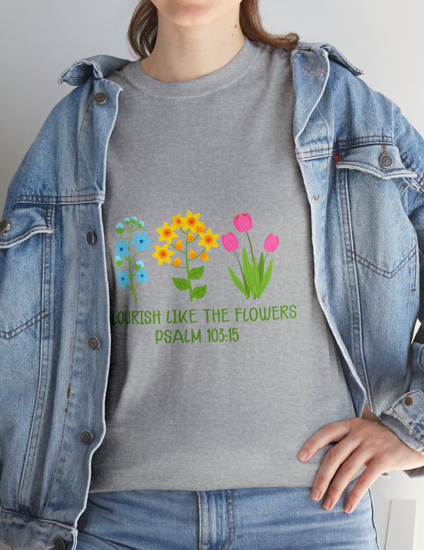 Flourish like the flowers - Psalm 103:15 - Unisex Heavy Cotton Tee