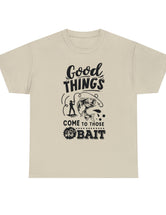 Good things come to those who bait! In a Unisex Heavy Cotton Tee