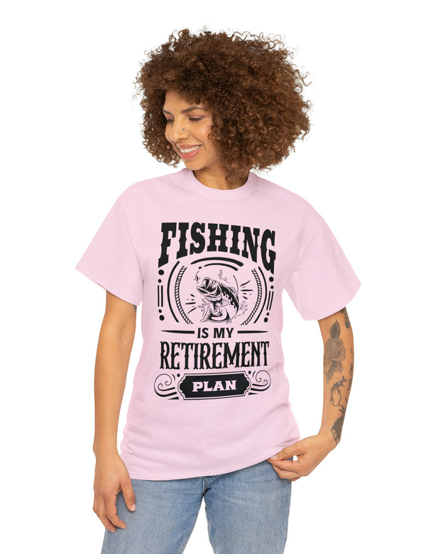 Fishing is my retirement plan! In a Unisex Heavy Cotton Tee