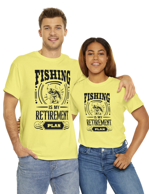 Fishing is my retirement plan! In a Unisex Heavy Cotton Tee