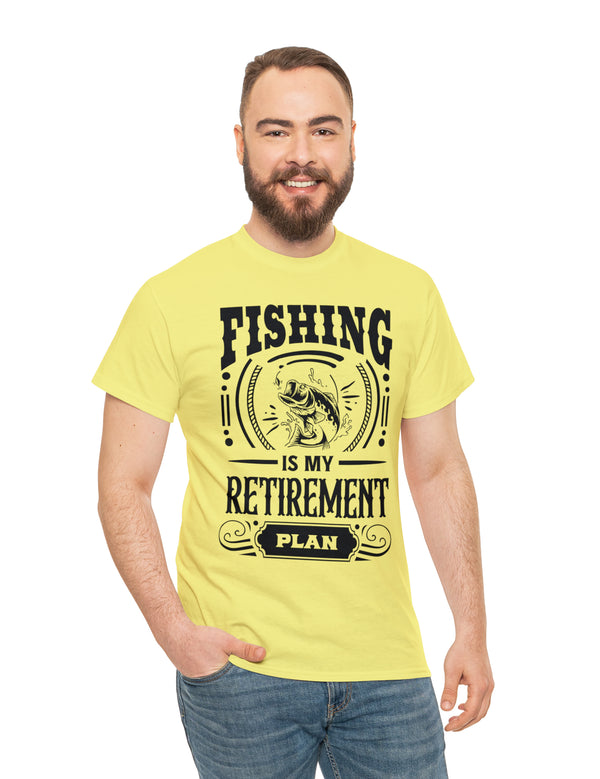 Fishing is my retirement plan! In a Unisex Heavy Cotton Tee