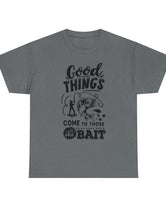 Good things come to those who bait! In a Unisex Heavy Cotton Tee