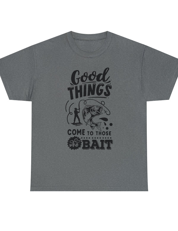 Good things come to those who bait! In a Unisex Heavy Cotton Tee