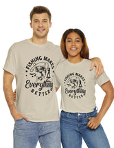 Fishing makes everything better! In a Unisex Heavy Cotton Tee